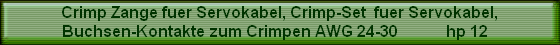 Crimp Zange fuer Servokabel, Crimp-Set  fuer Servokabel,
Buchsen-Kontakte zum Crimpen AWG 24-30            hp 12  