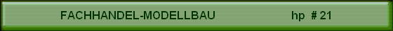 FACHHANDEL-MODELLBAU                           hp  # 21