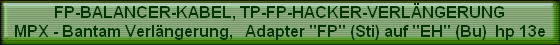 FP-BALANCER-KABEL, TP-FP-HACKER-VERLNGERUNG
MPX - Bantam Verlngerung,   Adapter 
