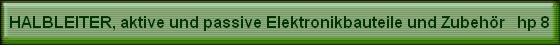 HALBLEITER, aktive und passive Elektronikbauteile und Zubeh�r   hp 8