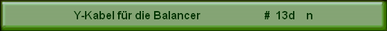 Y-Kabel fr die Balancer                       #  13d    n